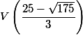 V\left(\dfrac{25-\sqrt{175}}{3}\right)